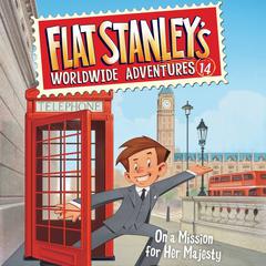 Flat Stanley's Worldwide Adventures #14: On a Mission for Her Majesty Audiobook, by 