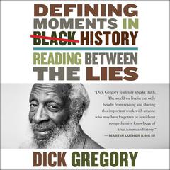 Defining Moments in Black History: Reading Between the Lies Audiobook, by Dick Gregory