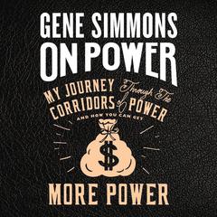 On Power: My Journey Through the Corridors of Power and How You Can Get More Power Audiobook, by 