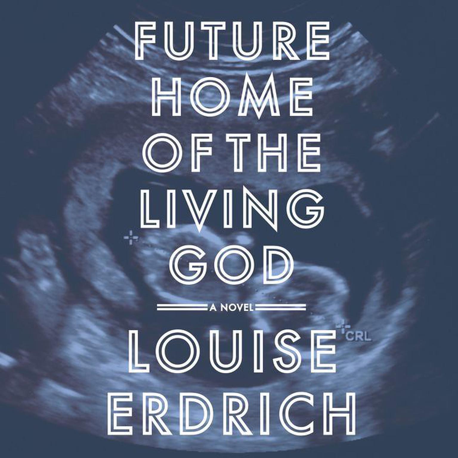 Future Home of the Living God: A Novel Audiobook, by Louise Erdrich
