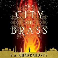 The City of Brass: A Novel Audiobook, by S. A. Chakraborty