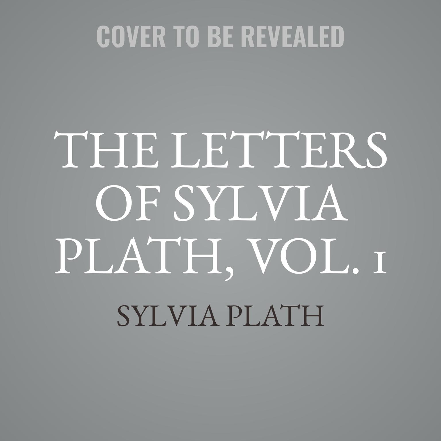 The Letters of Sylvia Plath, Vol. 1: 1940–1956 Audiobook, by Sylvia Plath