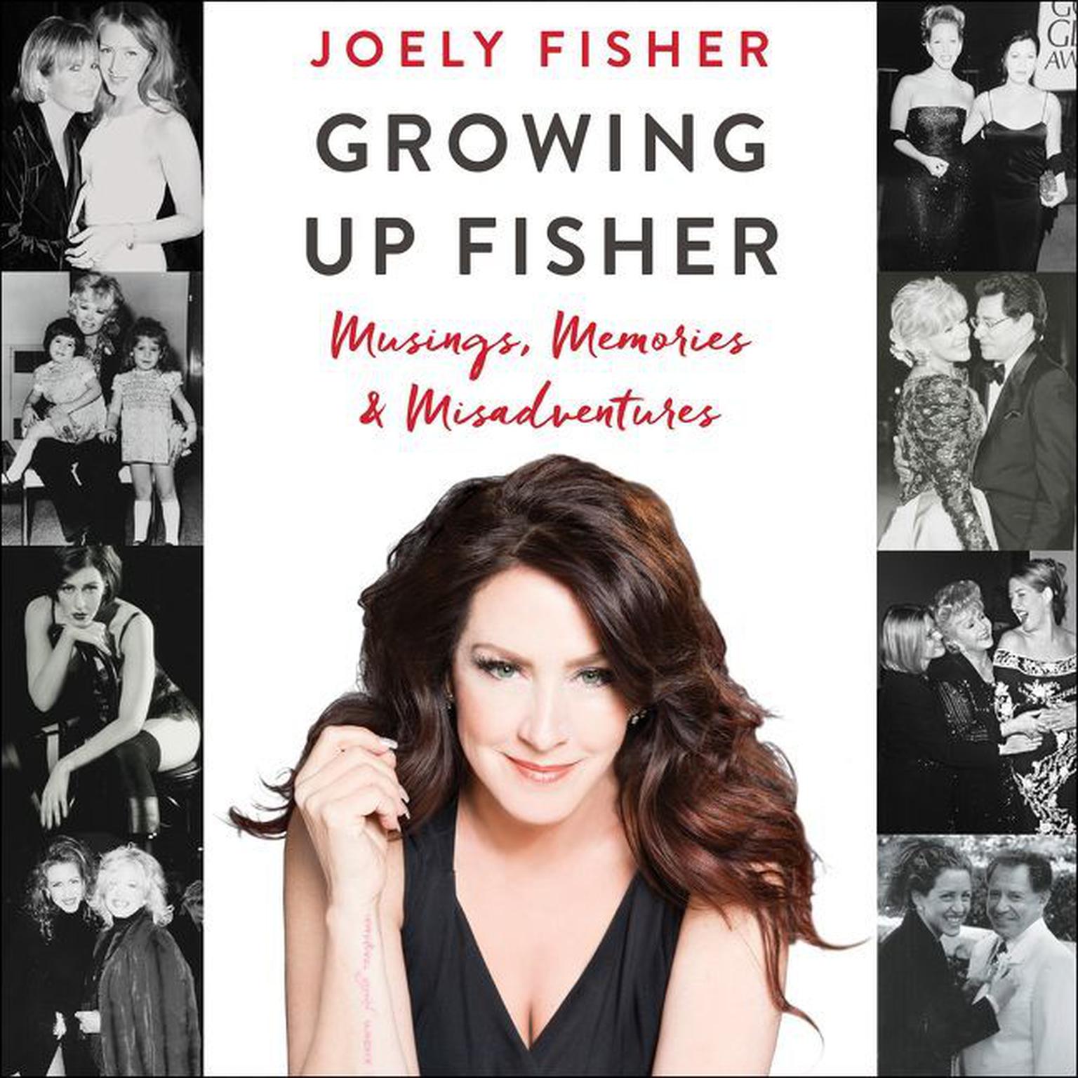 Growing Up Fisher: Musings, Memories, and Misadventures Audiobook, by Joely Fisher
