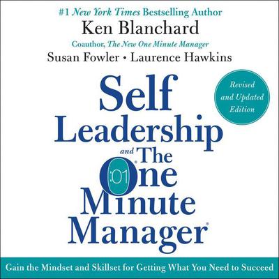 Self Leadership and the One Minute Manager Revised Edition: Gain the Mindset and Skillset for Getting What You Need to Suceed Audiobook, by 