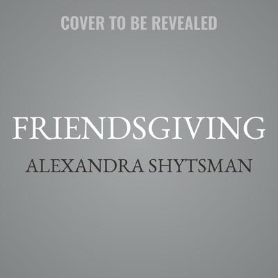 Friendsgiving: Celebrate Your Family of Friends Audiobook, by Alexandra Shytsman