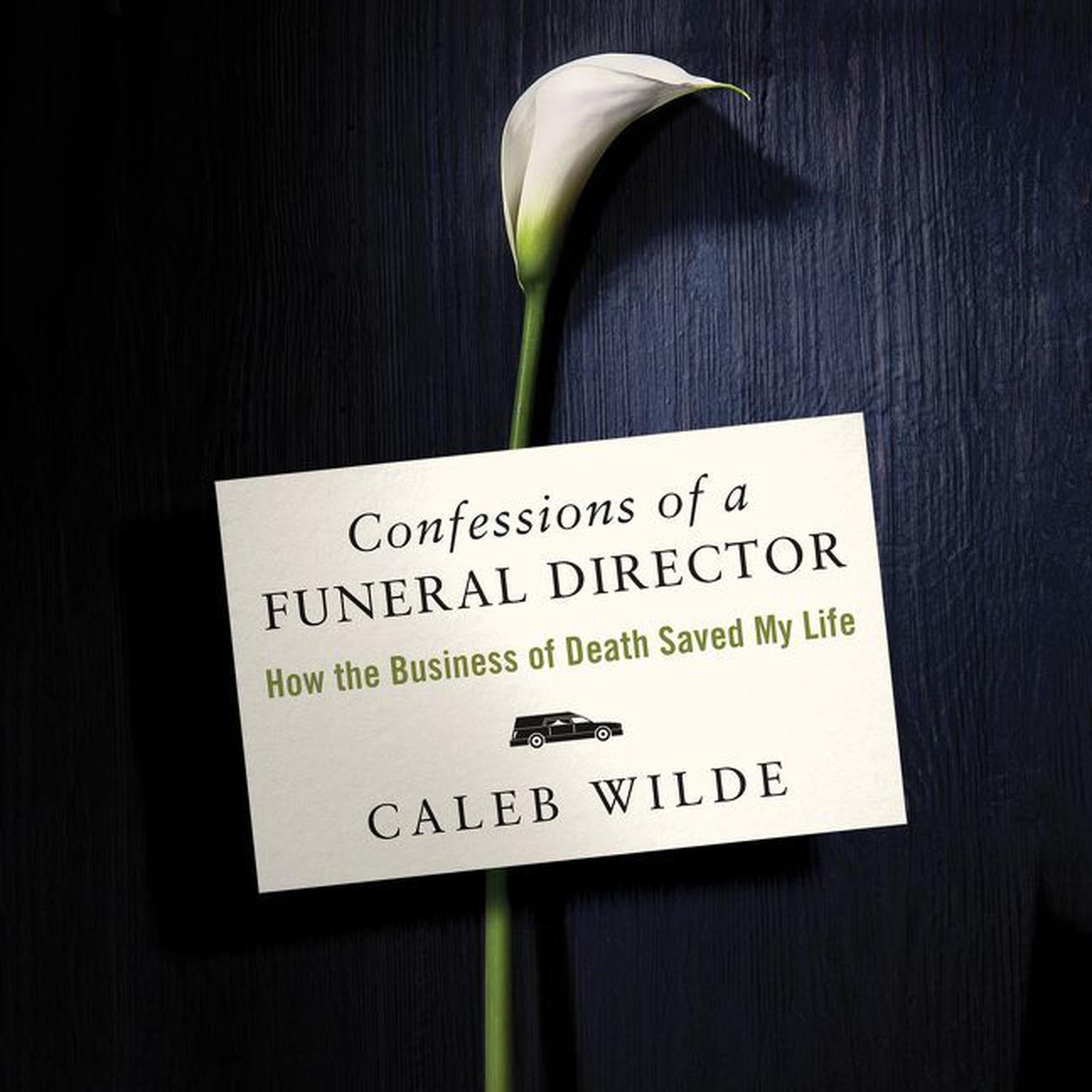 Confessions of a Funeral Director: How Death Saved My Life Audiobook, by Caleb Wilde