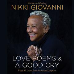 Nikki Giovanni: Love Poems & A Good Cry: What We Learn From Tears and Laughter Audiobook, by Nikki  Giovanni