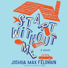 Start Without Me: A Novel Audiobook, by Joshua Max Feldman