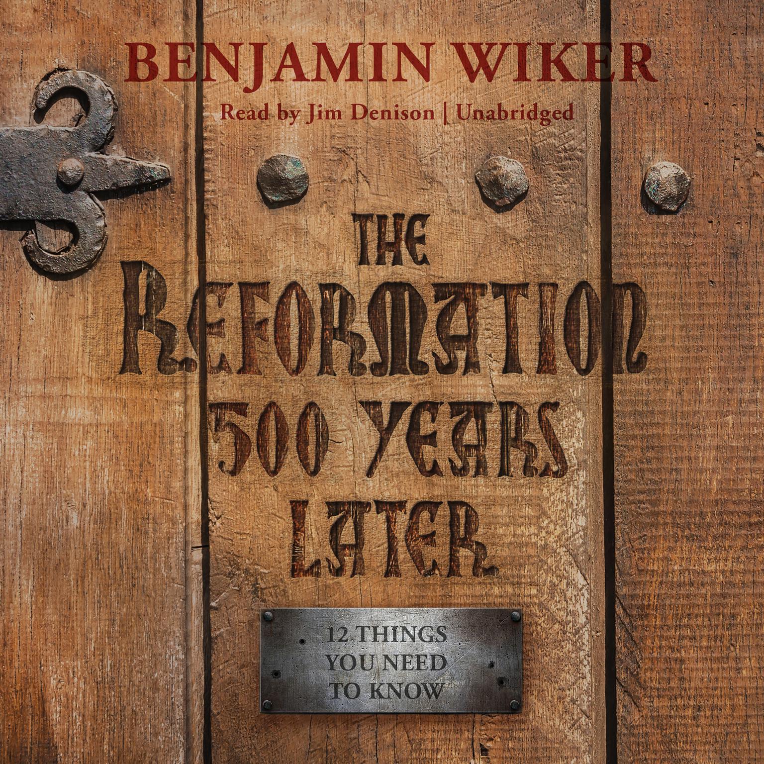 The Reformation 500 Years Later: 12 Things You Need to Know Audiobook, by Benjamin Wiker