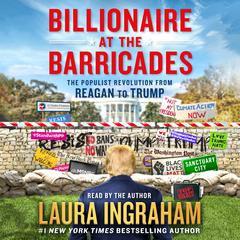Billionaire at the Barricades: The Populist Revolution from Reagan to Trump Audiobook, by Laura Ingraham