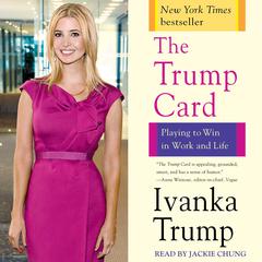 Trump Card: Playing to Win in Work and Life Audiobook, by Ivanka Trump