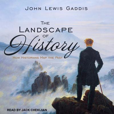 The Landscape of History: How Historians Map the Past Audiobook, by John Lewis Gaddis