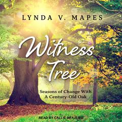 Witness Tree: Seasons of Change with a Century-Old Oak Audiobook, by Lynda V. Mapes