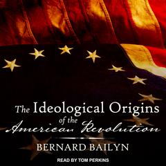 The Ideological Origins of the American Revolution Audiobook, by 