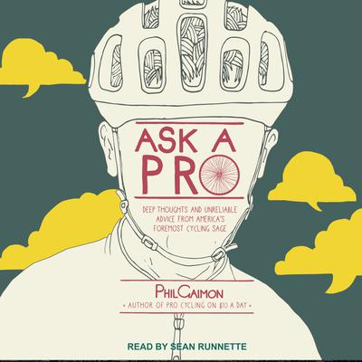 Ask a Pro: Deep Thoughts and Unreliable Advice from America's Foremost Cycling Sage Audiobook, by Phil Gaimon