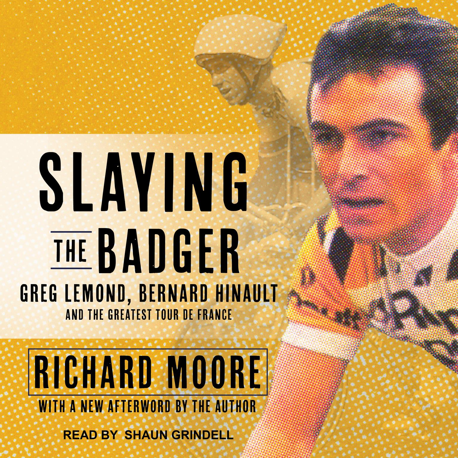 Slaying the Badger: Greg LeMond, Bernard Hinault, and the Greatest Tour de France Audiobook, by Richard Moore