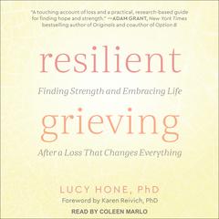 Resilient Grieving: Finding Strength and Embracing Life After a Loss That Changes Everything Audiobook, by Lucy Hone