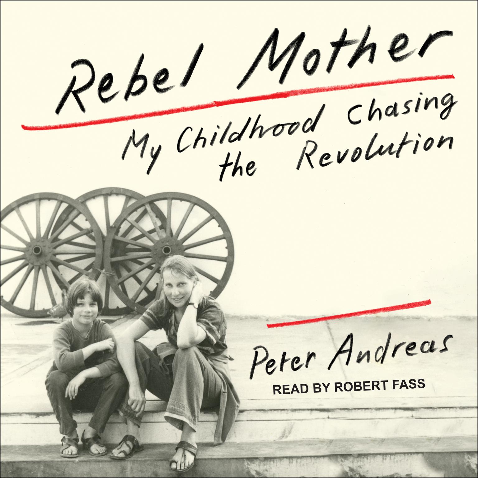 Rebel Mother: My Childhood Chasing the Revolution Audiobook, by Peter Andreas