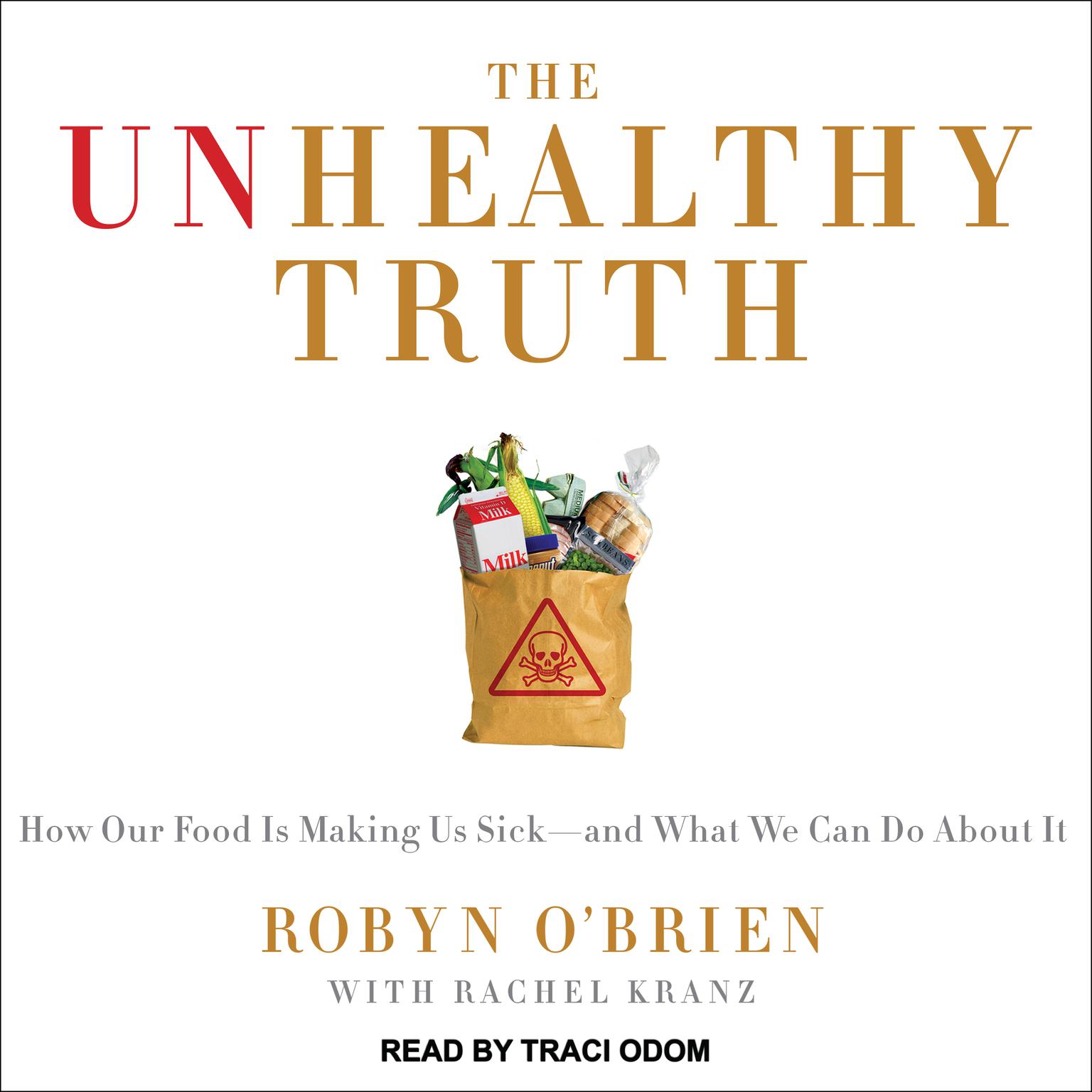 The Unhealthy Truth: One Mothers Shocking Investigation into the Dangers of Americas Food Supply-- and What Every Family Can Do to Protect Itself Audiobook, by Rachel Kranz