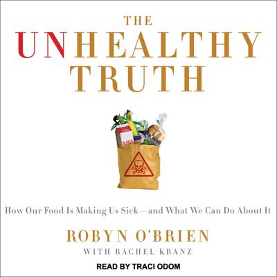 The Unhealthy Truth: One Mothers Shocking Investigation into the Dangers of Americas Food Supply-- and What Every Family Can Do to Protect Itself Audiobook, by Rachel Kranz