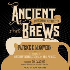 Ancient Brews: Rediscovered and Re-created Audiobook, by Patrick E. McGovern