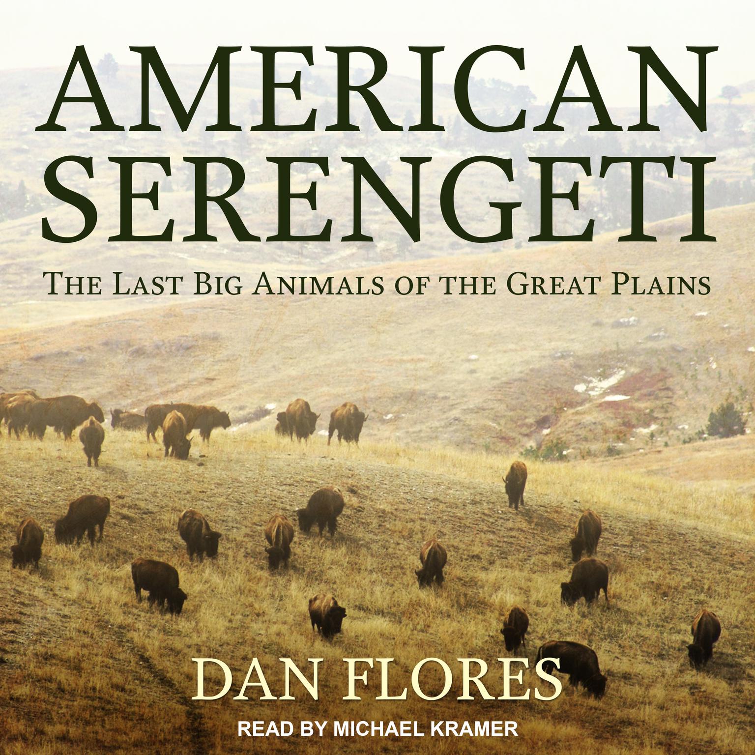 American Serengeti: The Last Big Animals of the Great Plains Audiobook, by Dan Flores