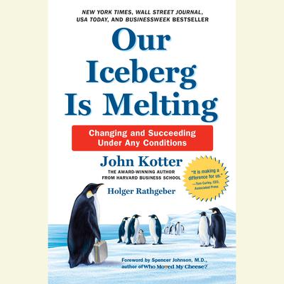 Our Iceberg Is Melting: Changing and Succeeding Under Any Conditions Audiobook, by John Kotter
