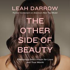 The Other Side of Beauty: Embracing Gods Vision for Love and True Worth Audiobook, by Leah Darrow
