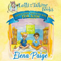 Lolli and the Talking Books (Meditation Adventures for Kids - volume 3) Audiobook, by Elena Paige