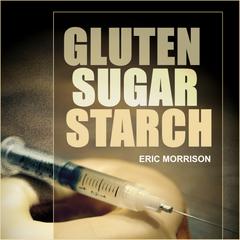 Gluten, Sugar, Starch: How To Free Yourself From The Food Addictions That Are Ravaging Your Health And Keeping You Fat - A Paleo Appproach Audiobook, by Eric Morrison