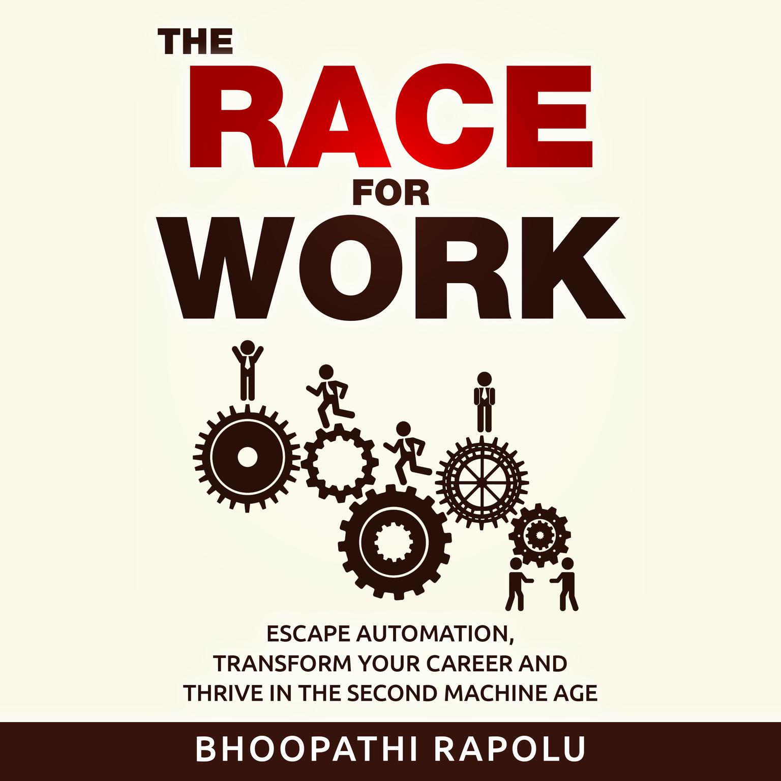 The Race for Work: Escape Automation, Transform Your Career and Thrive in the Second Machine Age Audiobook, by Bhoopathi Rapolu