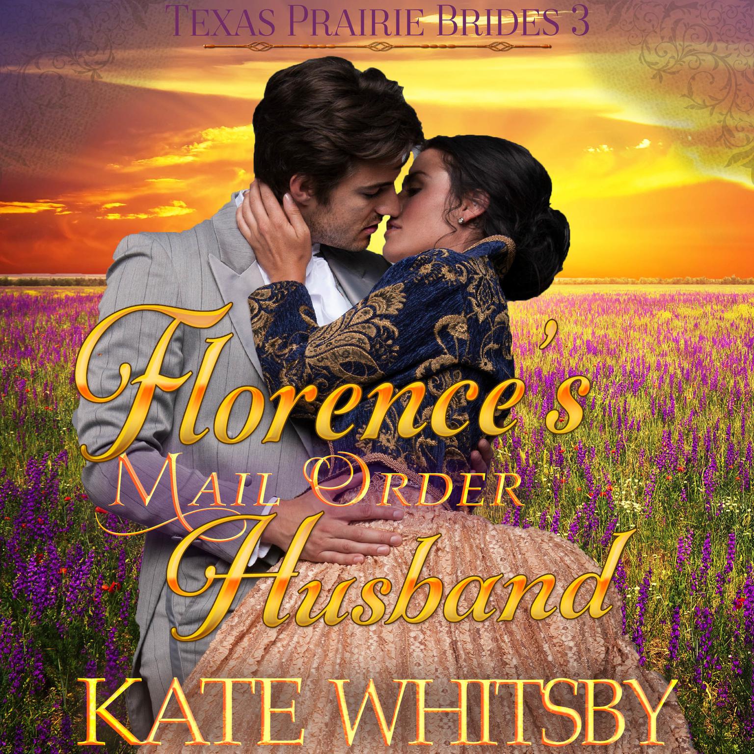 Florences Mail Order Husband (Texas Prairie Brides, Book 3) Audiobook, by Kate Whitsby