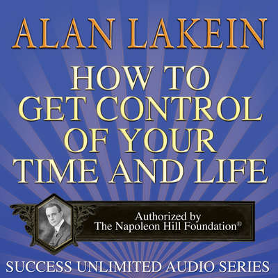 How to Get Control of Your Time and Life Audiobook, by Alan Lakein