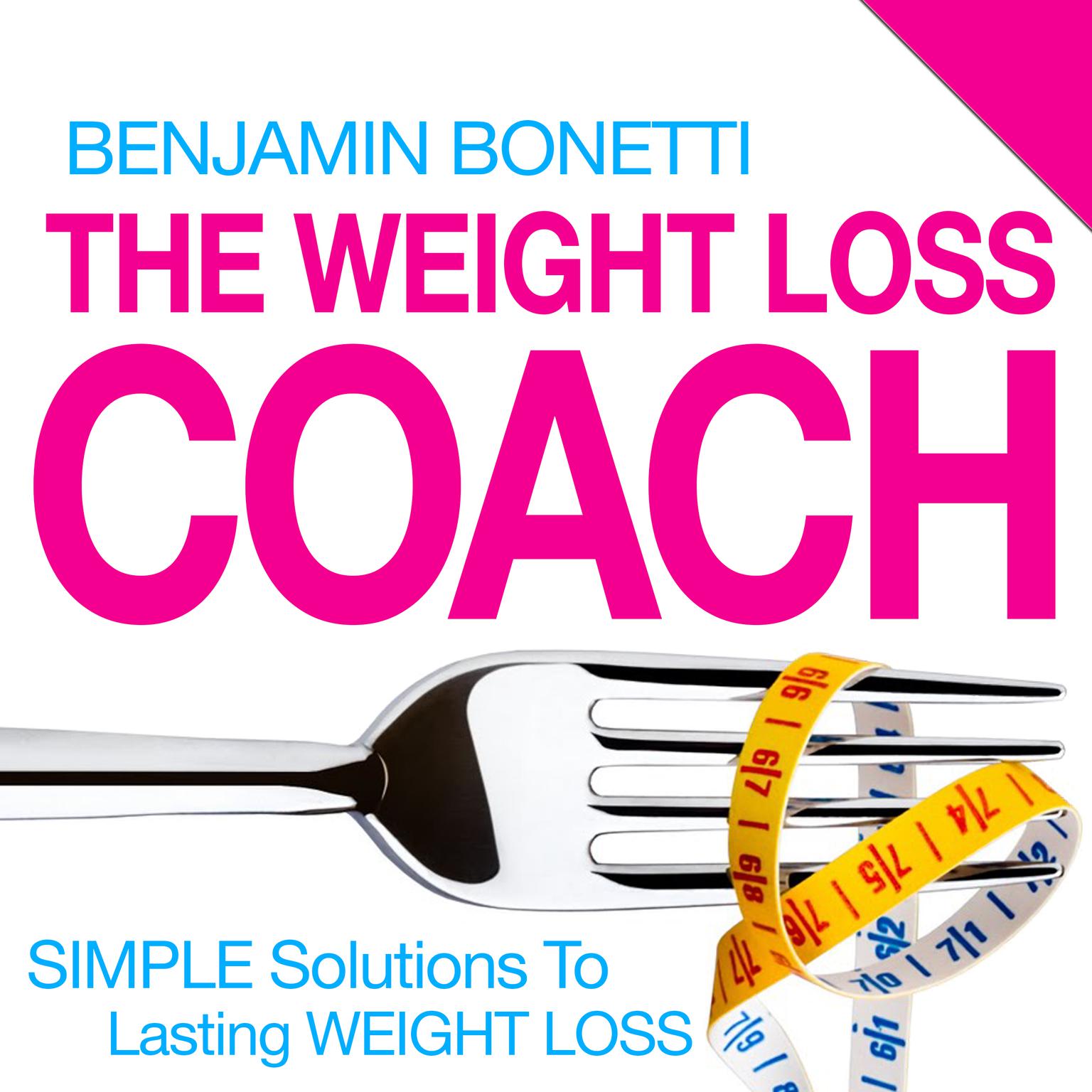 The Weight Loss Coach : Simple Solutions To Lasting Weight Loss Audiobook, by Benjamin  Bonetti