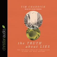 Truth about Lies: The Unlikely Role of Temptation in Who You Will Become Audiobook, by Tim Chaddick