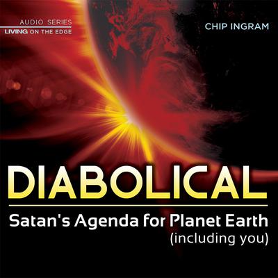Diabolical: Satans Agenda for Planet Earth (including you) Audiobook, by Chip Ingram