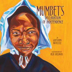 Mumbet's Declaration of Independence Audiobook, by Gretchen Woelfle