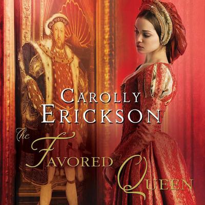 The Favored Queen: A Novel of Henry VIII's Third Wife Audiobook, by Carolly Erickson
