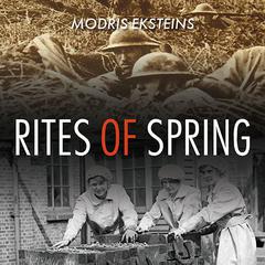 Rites of Spring: The Great War and the Birth of the Modern Age Audiobook, by Modris Eksteins