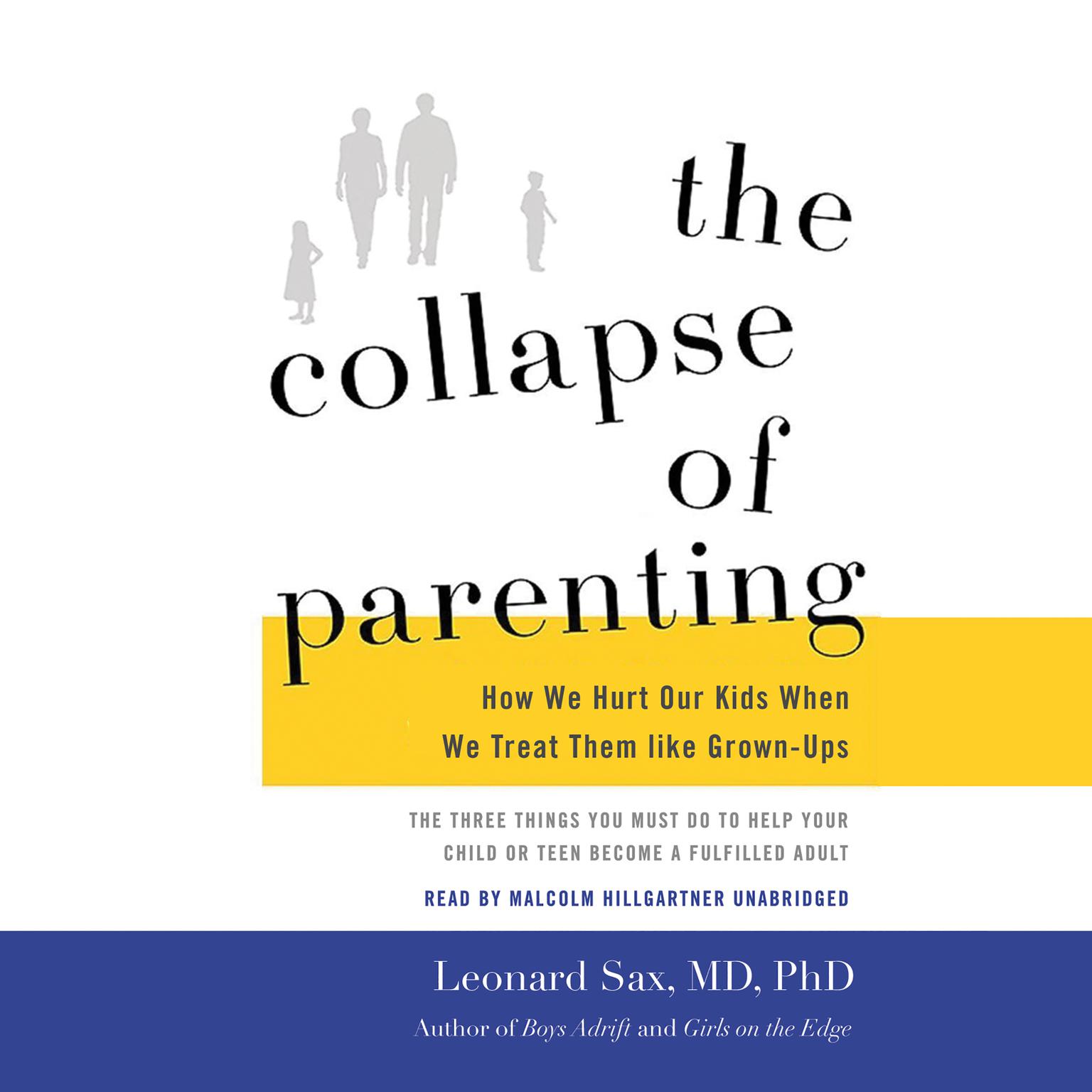 The Collapse of Parenting: How We Hurt Our Kids When We Treat Them like Grown-Ups Audiobook, by Leonard Sax