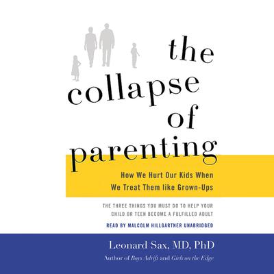 The Collapse of Parenting: How We Hurt Our Kids When We Treat Them like Grown-Ups Audiobook, by 
