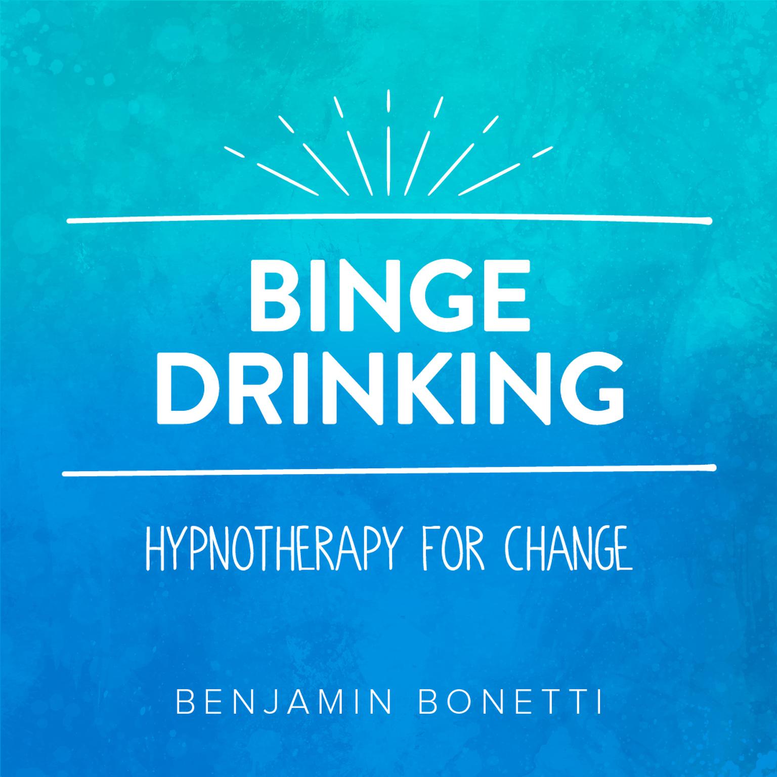Stop Binge Drinking—Hypnotherapy for Change (Abridged) Audiobook, by Benjamin  Bonetti