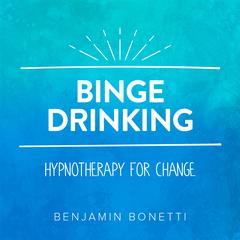 Stop Binge Drinking—Hypnotherapy for Change Audiobook, by Benjamin  Bonetti