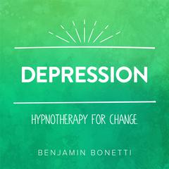 Depression—Hypnotherapy for Change Audiobook, by Benjamin  Bonetti