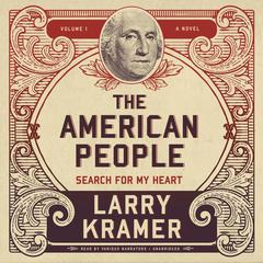 The American People, Vol. 1: Search for My Heart Audiobook, by Larry Kramer