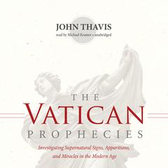 The Vatican Prophecies: Investigating Supernatural Signs, Apparitions, and Miracles in the Modern Age Audiobook, by 