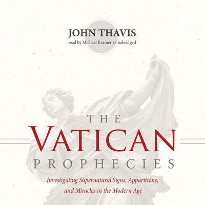 The Vatican Prophecies: Investigating Supernatural Signs, Apparitions, and Miracles in the Modern Age Audiobook, by John Thavis