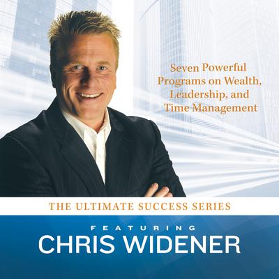 The Ultimate Success Series: Seven Powerful Programs on Wealth, Leadership, and Time Management Audiobook, by Chris Widener