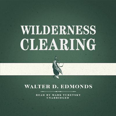 Wilderness Clearing Audiobook, by Walter D. Edmonds