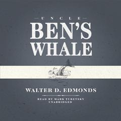 Uncle Ben’s Whale Audiobook, by Walter D. Edmonds